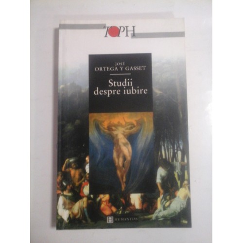 STUDII DESPRE IUBIRE - JOSE ORTEGA Y GASSET STUDII DESPRE IUBIRE - JOSE ORTEGA Y GASSET